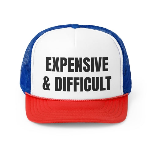 Expensive and Difficult Funny Trucker Hat