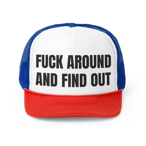 Fuck Around And Find Out Funny Trucker Hat