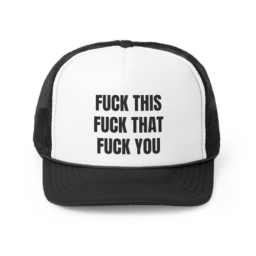 Fuck This Fuck You Funny Trucker Hat