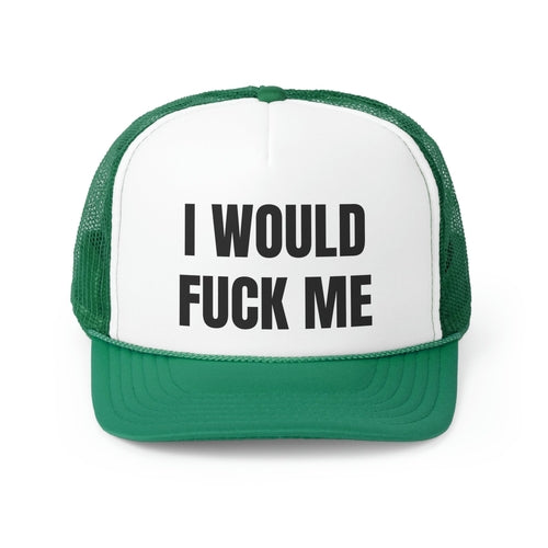 I Would Fuck Me Funny Trucker Hat