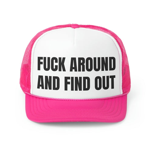 Fuck Around And Find Out Funny Trucker Hat