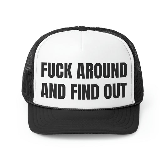 Fuck Around And Find Out Funny Trucker Hat