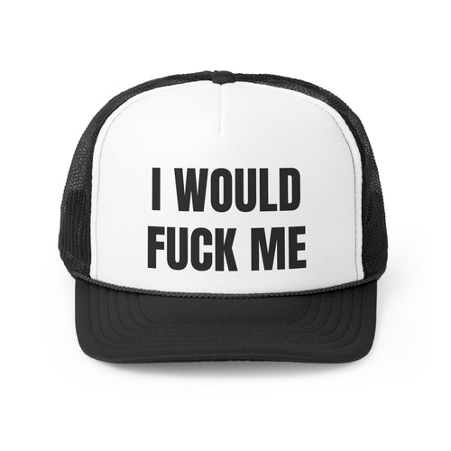 I Would Fuck Me Funny Trucker Hat