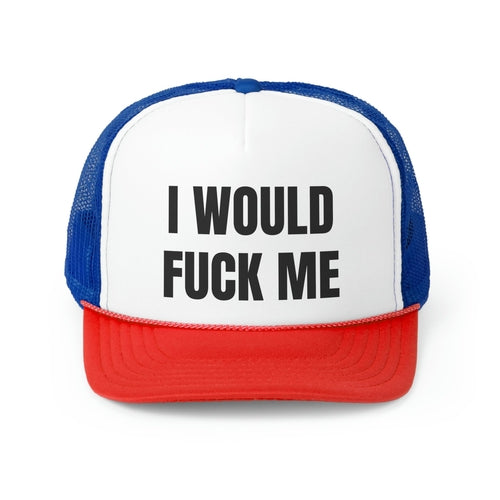 I Would Fuck Me Funny Trucker Hat