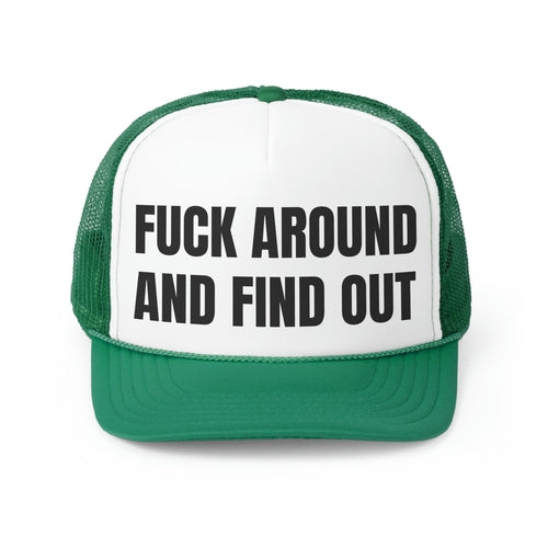 Fuck Around And Find Out Funny Trucker Hat